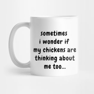 Sometimes I Wonder If My Chickens Are Thinking About Me Mug